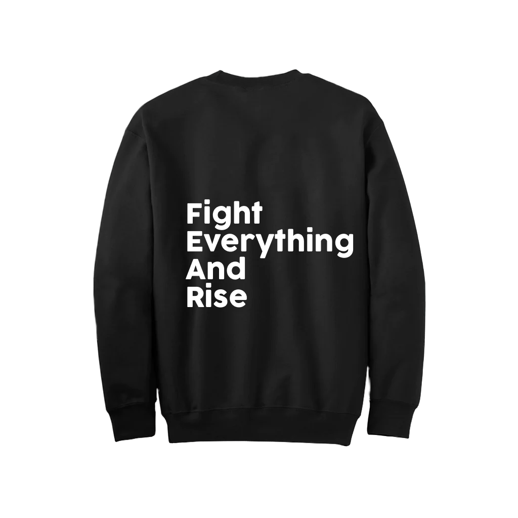 "FIGHT EVERYTHING AND RISE" Frankie Fit Black Crew Neck